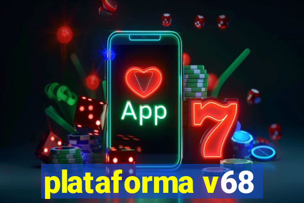 plataforma v68